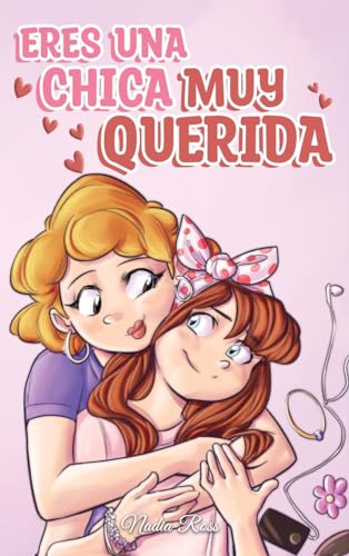 Eres una Chica Muy Querida: Una colección de historias inspiradoras sobre la familia, la amistad, la confianza en ti misma y el amor (Libros Motivadores para Niños, Band 7)