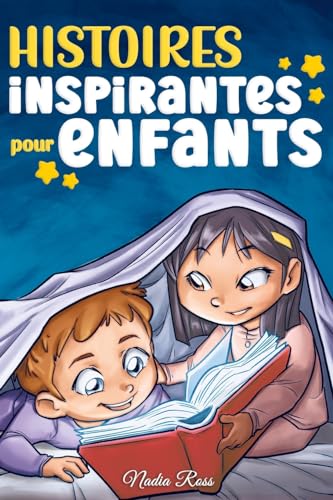 Histoires Inspirantes pour Enfants: Un livre d'aventures magiques sur le courage, la confiance en soi et l'importance de croire en ses rêves (Livres de Motivation pour Enfants, Band 6)