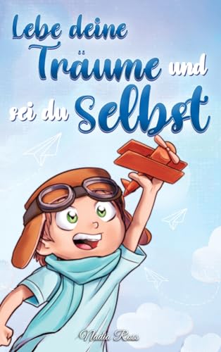Lebe deine Träume und sei du selbst: Eine Sammlung inspirierender Geschichten für Jungen über Selbstwertgefühl, Selbstvertrauen, Mut und Freundschaft (Inspirierende Geschichten für Kinder) Lebe deine Träume und sei du selbst: Eine Sammlung inspirierender Geschichten für Jungen über Selbstwertgefühl, Selbstvertrauen, Mut und Freundschaft (Inspirierende Geschichten für Kinder)