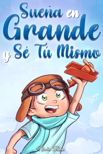 Sueña En Grande y Sé Tú Mismo: Cuentos Motivadores para niños sobre la Autoestima, la Confianza, el Valor y la Amistad (Libros Motivadores para Niños, Band 10) von Special Art