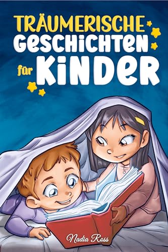 Träumerische Geschichten für Kinder: Ein magisches Abenteuerbuch über Mut, Selbstvertrauen und die Wichtigkeit, an seine Träume zu glauben (Inspirierende Geschichten für Kinder) Träumerische Geschichten für Kinder: Ein magisches Abenteuerbuch über Mut, Selbstvertrauen und die Wichtigkeit, an seine Träume zu glauben (Inspirierende Geschichten für Kinder)