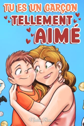 Tu es un garçon tellement aimé: Une collection d'histoires inspirantes sur la famille, l'amitié, la confiance en soi et l'amour (Livres de Motivation pour Enfants, Band 8)