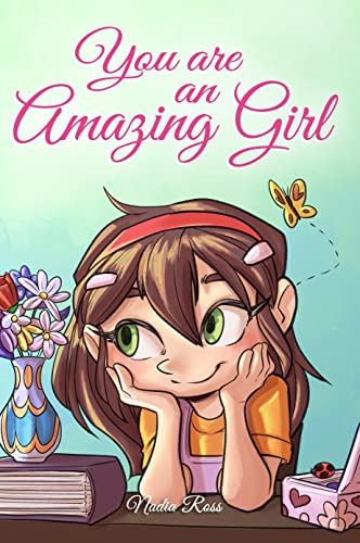 You are an Amazing Girl: A Collection of Inspiring Stories about Courage, Friendship, Inner Strength and Self-Confidence (Motivational Books for Children) You are an Amazing Girl: A Collection of Inspiring Stories about Courage, Friendship, Inner Strength and Self-Confidence (Motivational Books for Children)