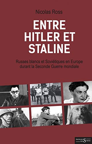 Entre Hitler et Staline - Russes blancs et Soviétiques en Eu: Russes blancs et Soviétiques en Europe durant la Seconde Guerre mondiale