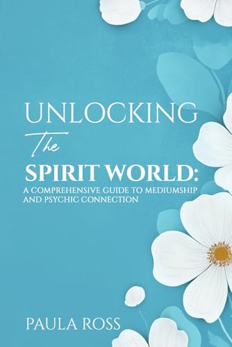 Unlocking the Spirit World: A Comprehensive Guide to Mediumship and Psychic Connection Unlocking the Spirit World: A Comprehensive Guide to Mediumship and Psychic Connection von Self-Publish