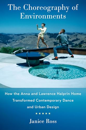 The Choreography of Environments: How the Anna and Lawrence Halprin Home Transformed Contemporary Dance and Urban Design von Oxford University Press Inc