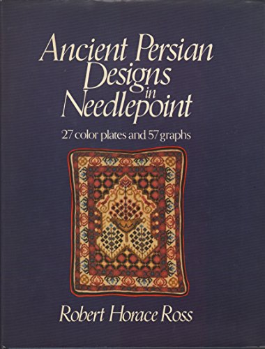 Ancient Persian Designs in Needlepoint: 27 Color Plates and 57 Graphs