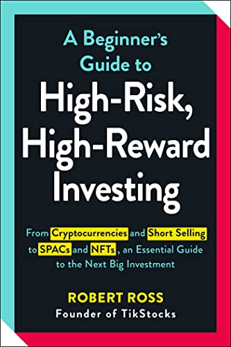 A Beginner's Guide to High-Risk, High-Reward Investing: From Cryptocurrencies and Short Selling to SPACs and NFTs, an Essential Guide to the Next Big Investment von Adams Media