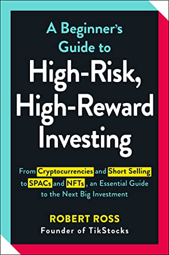 A Beginner's Guide to High-Risk, High-Reward Investing: From Cryptocurrencies and Short Selling to SPACs and NFTs, an Essential Guide to the Next Big Investment A Beginner's Guide to High-Risk, High-Reward Investing: From Cryptocurrencies and Short Selling to SPACs and NFTs, an Essential Guide to the Next Big Investment von Adams Media