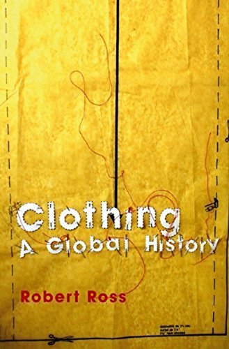 Clothing: a global history: Or, the Imperialists New Clothes (Themes in History)