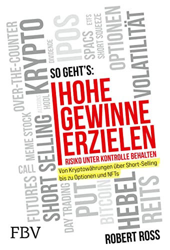 Hohe Gewinne erzielen – Risiko unter Kontrolle behalten: Von Kryptowährungen über Short-Selling bis zu Optionen und NFTs von Finanzbuch Verlag