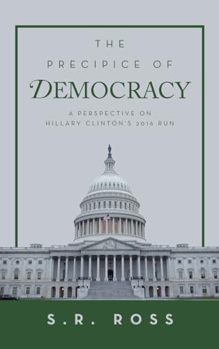 The Precipice of Democracy: A Perspective on Hillary Clinton's 2016 Run von iUniverse