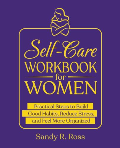 Self-Care Workbook for Women: Practical Steps to Build Good Habits, Reduce Stress, and Feel More Organized von Book & Bat Publishing