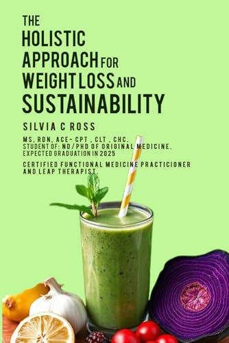 The Holistic Approach for Weight Loss and Sustainability von Silvia C Ross