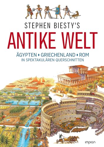 Stephen Biesty's Antike Welt: Ägypten, Griechenland, Rom in spektakulären Querschnitten Stephen Biesty's Antike Welt: Ägypten, Griechenland, Rom in spektakulären Querschnitten von Impian GmbH