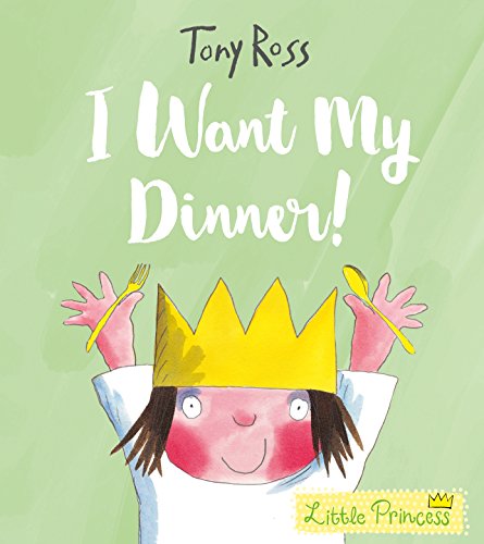 I Want My Dinner! (Little Princess)