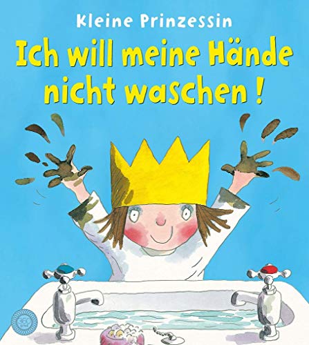 Kleine Prinzessin - Ich will meine Hände nicht waschen!: Bilderbuch