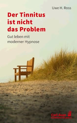 Der Tinnitus ist nicht das Problem: Gut leben mit moderner Hypnose (Fachbücher für jede:n) von Carl-Auer Verlag GmbH