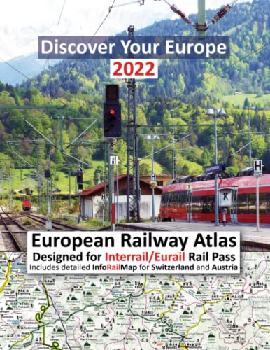 European Railway Atlas 2022: Designed for Interrail/Eurail Rail Pass - Includes detailed InfoRailMap for Switzerland and Austria