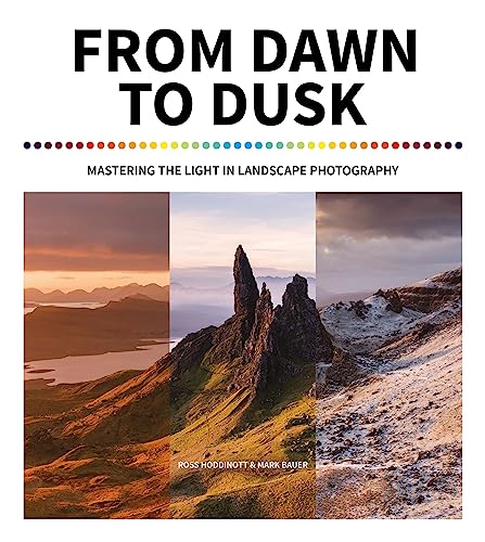 From Dawn to Dusk: Mastering the Light in Landscape Photography von Ammonite Press