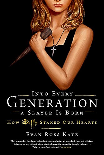 Into Every Generation a Slayer Is Born: How Buffy Staked Our Hearts von Hachette Books