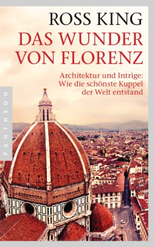 Das Wunder von Florenz: Architektur und Intrige: Wie die schönste Kuppel der Welt entstand Das Wunder von Florenz: Architektur und Intrige: Wie die schönste Kuppel der Welt entstand