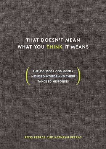 That Doesn't Mean What You Think It Means: The 150 Most Commonly Misused Words and Their Tangled Histories von Ten Speed Press