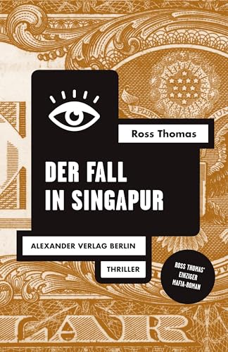 Der Fall in Singapur: Thriller. Erste vollständige deutsche Ausgabe (Ross-Thomas-Edition)