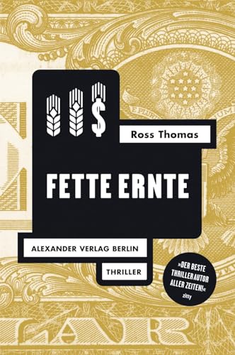 Fette Ernte: Thriller (Ross-Thomas-Edition) von A ALEXANDER