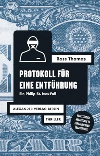 Protokoll für eine Entführung: Ein Philip-St. Ives-Fall (Ross-Thomas-Edition) von A ALEXANDER