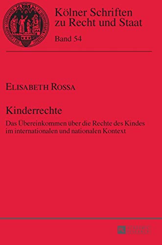Kinderrechte: Das Übereinkommen über die Rechte des Kindes im internationalen und nationalen Kontext (Kölner Schriften zu Recht und Staat, Band 54)
