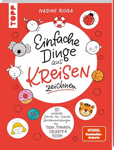 Einfache Dinge aus Kreisen zeichnen: Tiere, Gegenstände, Figuren und vieles mehr von Frech