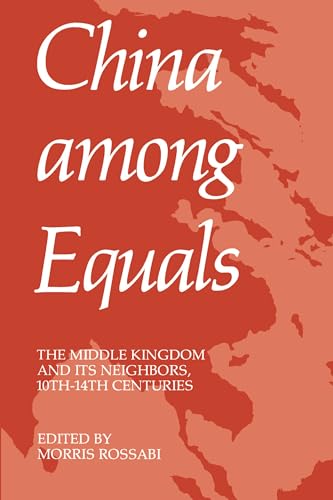 China Among Equals: The Middle Kingdom and Its Neighbors, 10th-14th Centuries von University of California Press