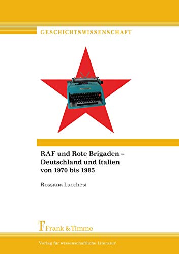 RAF und Rote Brigaden – Deutschland und Italien von 1970 bis 1985 (Geschichtswissenschaft) von Frank & Timme
