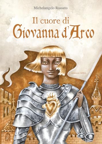 Il cuore di Giovanna d'Arco. Ediz. a colori (Collana di perle)