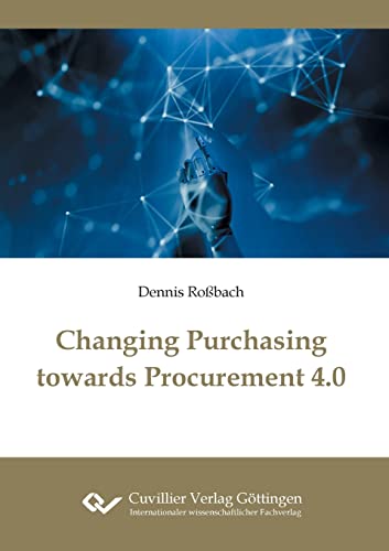 Changing Purchasing towards Procurement 4.0 von Cuvillier Verlag