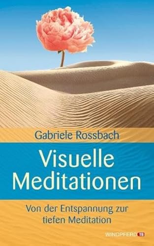 Visuelle Meditationen: Von der Entspannung zur tiefen Meditation von Windpferd Verlagsges.