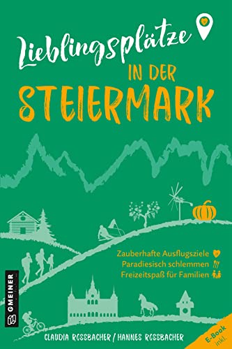 Lieblingsplätze in der Steiermark: Aktual. Neuausgabe 2023 (Lieblingsplätze im GMEINER-Verlag): Orte für Herz, Leib und Seele von Gmeiner-Verlag