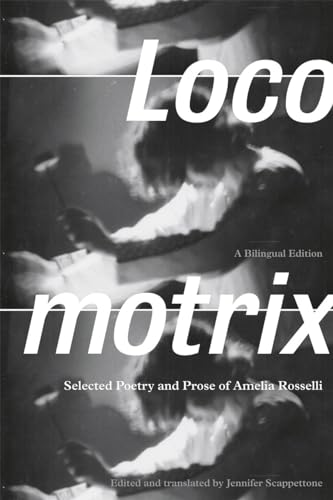 Locomotrix: Selected Poetry and Prose of Amelia Rosselli, a Bilingual Edition