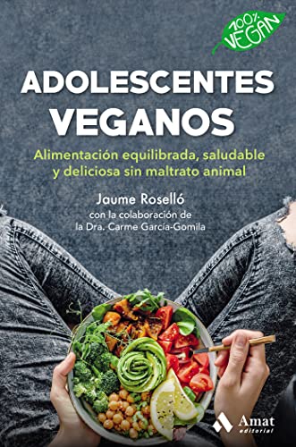 Adolescentes veganos: Alimentación equilibrada, saludable y deliciosa sin maltrato animal von Amat