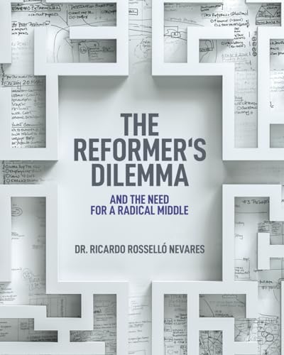 The Reformer's Dilemma: And the need for a Radical Middle The Reformer's Dilemma: And the need for a Radical Middle von Manuscripts LLC