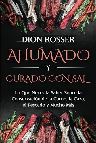 Ahumado y curado con sal: Lo que necesita saber sobre la conservación de la carne, la caza, el pescado y mucho más (Conservación de alimentos) von Independently published