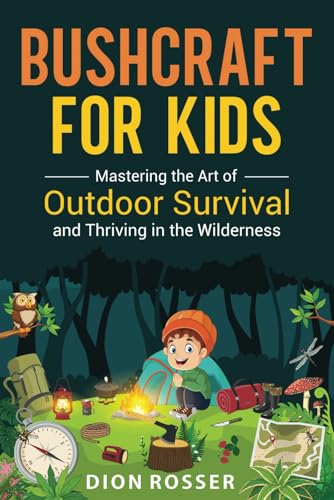 Bushcraft for Kids: Mastering the Art of Outdoor Survival and Thriving in the Wilderness (Outdoor Skills for Kids) Bushcraft for Kids: Mastering the Art of Outdoor Survival and Thriving in the Wilderness (Outdoor Skills for Kids) von Independently published