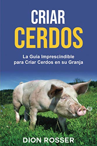 Criar cerdos: La guía imprescindible para criar cerdos en su granja (Cría de ganado) von Independently published