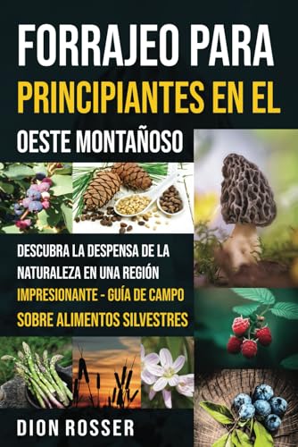 Forrajeo para principiantes en el Oeste Montañoso: Descubra la despensa de la naturaleza en una región impresionante - Guía de campo sobre alimentos silvestres Forrajeo para principiantes en el Oeste Montañoso: Descubra la despensa de la naturaleza en una región impresionante - Guía de campo sobre alimentos silvestres von Independently published