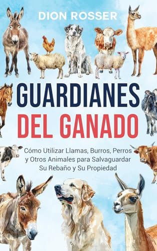Guardianes del ganado: Cómo utilizar llamas, burros, perros y otros animales para salvaguardar su rebaño y su propiedad Guardianes del ganado: Cómo utilizar llamas, burros, perros y otros animales para salvaguardar su rebaño y su propiedad von Primasta