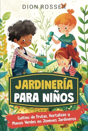 Jardinería para niños: Cultivo de frutas, hortalizas y manos verdes en jóvenes jardineros (Habilidades al aire libre para niños) von Independently published