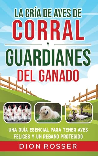 La cría de aves de corral y guardianes del ganado: Una guía esencial para tener aves felices y un rebaño protegido La cría de aves de corral y guardianes del ganado: Una guía esencial para tener aves felices y un rebaño protegido von Primasta
