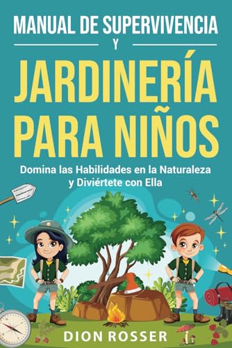 Manual de supervivencia y jardinería para niños: Domina las habilidades en la naturaleza y diviértete con ella Manual de supervivencia y jardinería para niños: Domina las habilidades en la naturaleza y diviértete con ella von Independently published