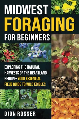 Midwest Foraging for Beginners: Exploring the Natural Harvests of the Heartland Region – Your Essential Field Guide to Wild Edibles Midwest Foraging for Beginners: Exploring the Natural Harvests of the Heartland Region – Your Essential Field Guide to Wild Edibles von Independently published